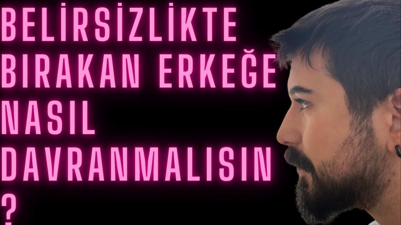 Belirsizlikte Bırakan Erkeğe Nasıl Davranmalı? Kararsız Erkeğe Nasıl Davranmalı? Ne İster