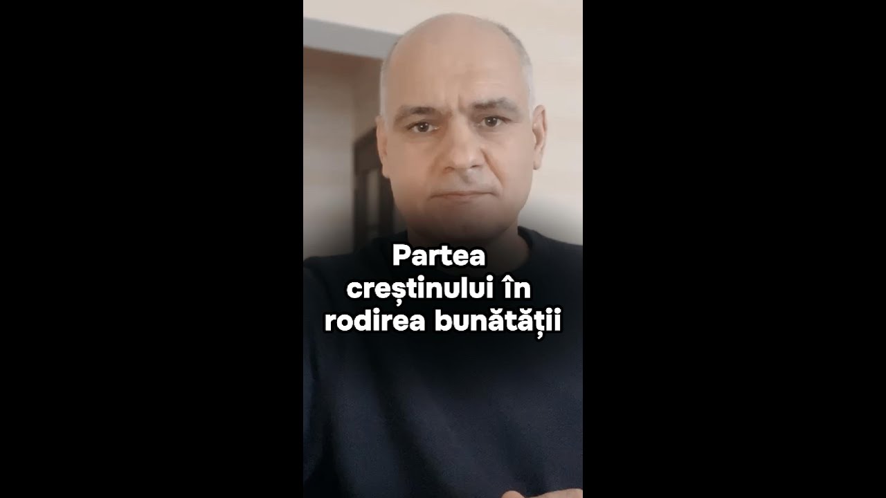 Care este partea creștinului în rodirea bunătății care vine de la Duhul Sfânt?