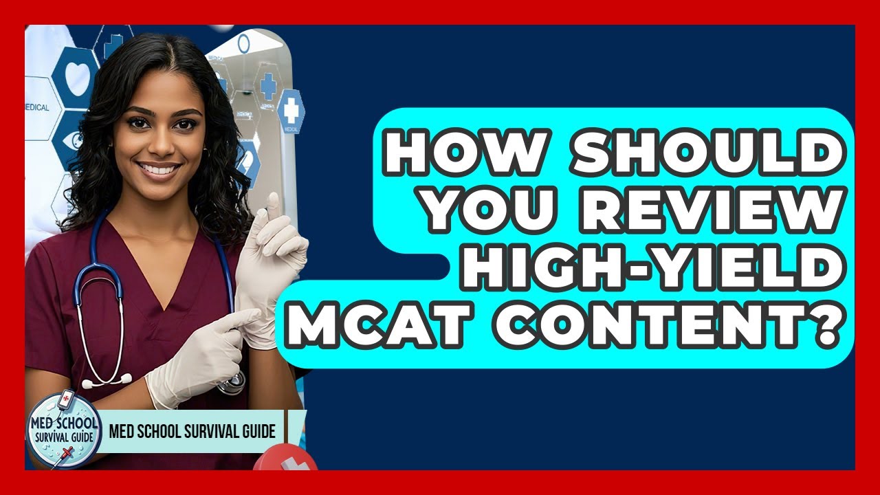 How Should You Review High-yield MCAT Content? - Med School Survival Guide