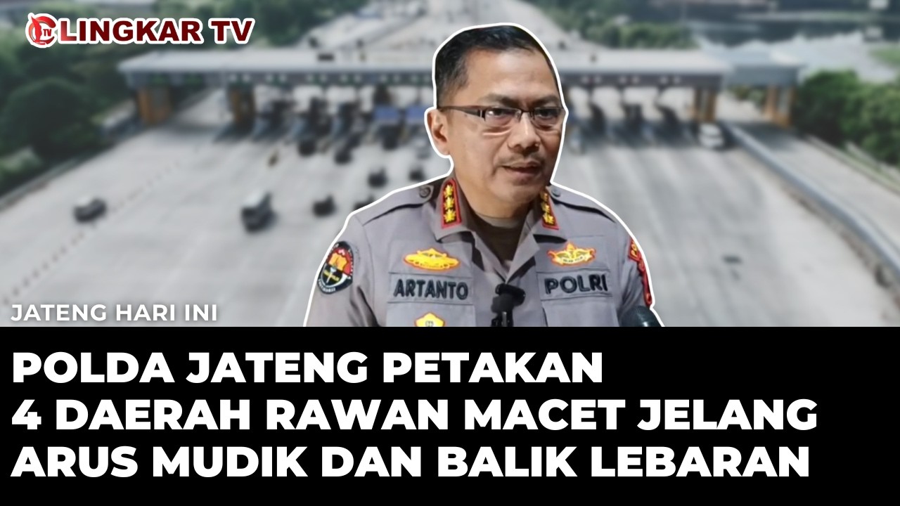 JELANG ARUS MUDIK DAN BALIK LEBARAN 2026, POLDA JATENG PETAKAN 4 DAERAH RAWAN MACET