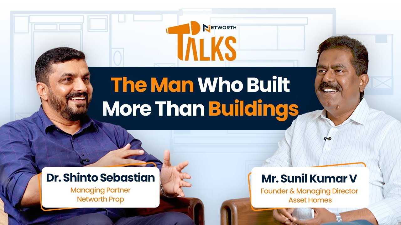 The Man Who Built More Than Buildings |  Mr SUNIL KUMAR V | ASSET HOMES | NETWORTH TALKS | EP-1