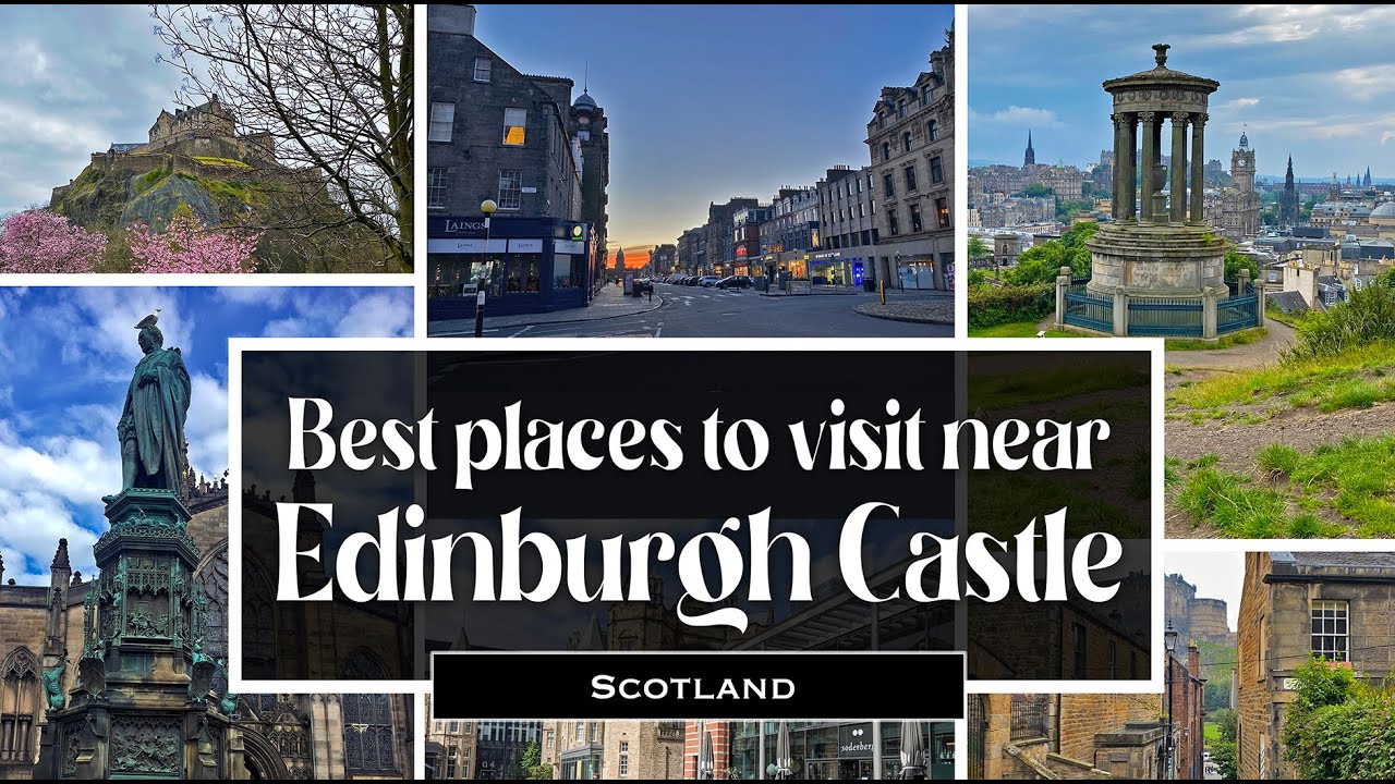 Best places to visit near Edinburgh Castle, 4K, Scotland