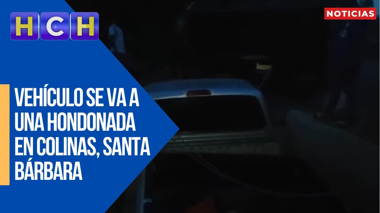 Vehículo se va a una hondonada en Colinas, Santa Bárbara