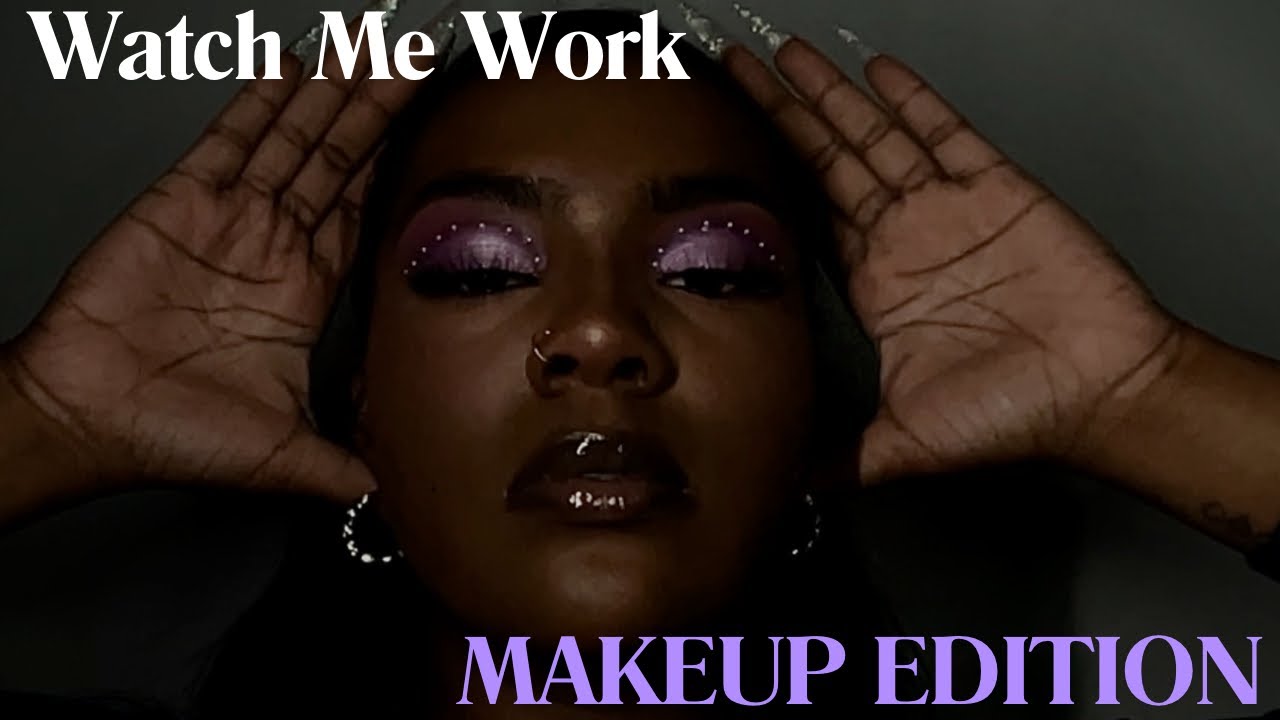 Watch Me Work| Makeup Edition