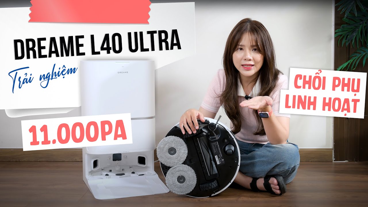 Trải nghiệm Dreame L40 Ultra: 11.000Pa, chổi phụ linh hoạt, nâng được cả chổi chính, nhiều trò...