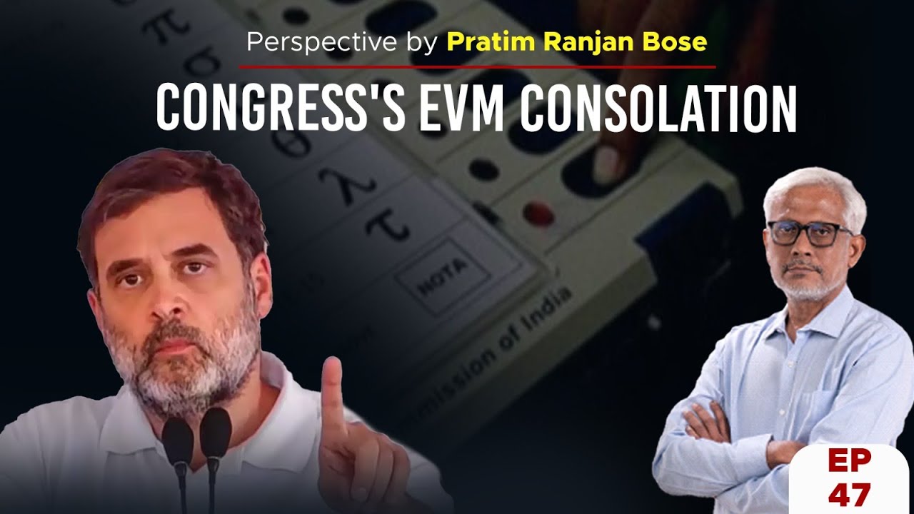 PerspectiveEP47| Congress's EVM consolation