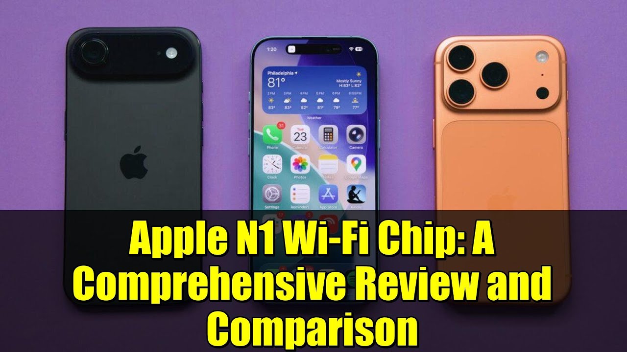 Apple N1 Wi-Fi Chip: A Comprehensive Review and Comparison