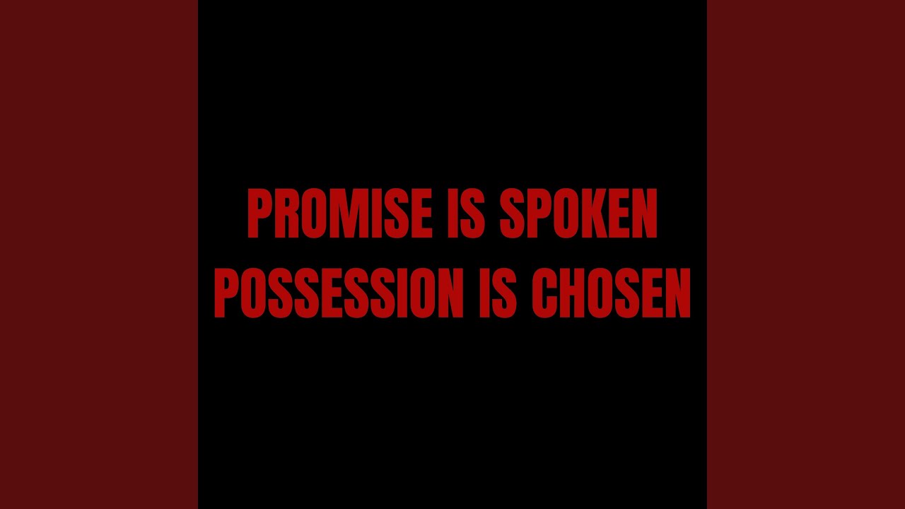 Promise Is Spoken, Possession Is Chosen