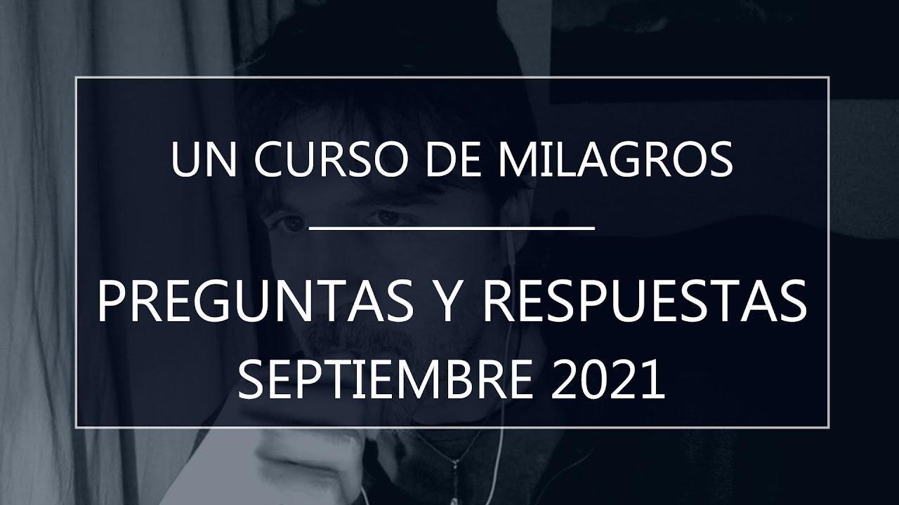 Un Curso de Milagros. Preguntas y respuestas (14-09-21)