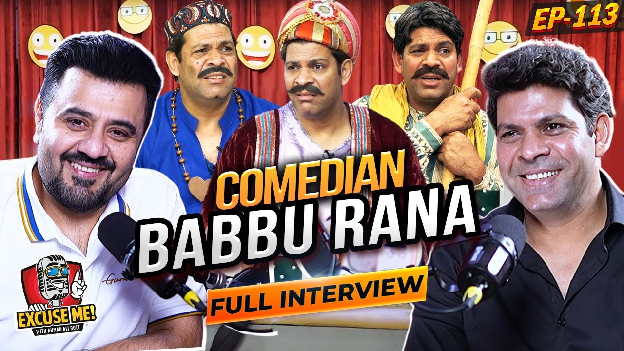 Excuse Me with Ahmad Ali Butt | Ft. Babbu Rana | Khabarhar | Full Interview | EP 113 | Podcast