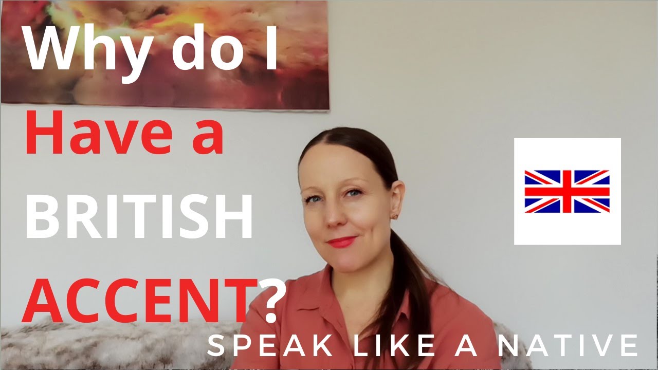 Why do I have an accent? 5 reasons Why i sound BRITISH