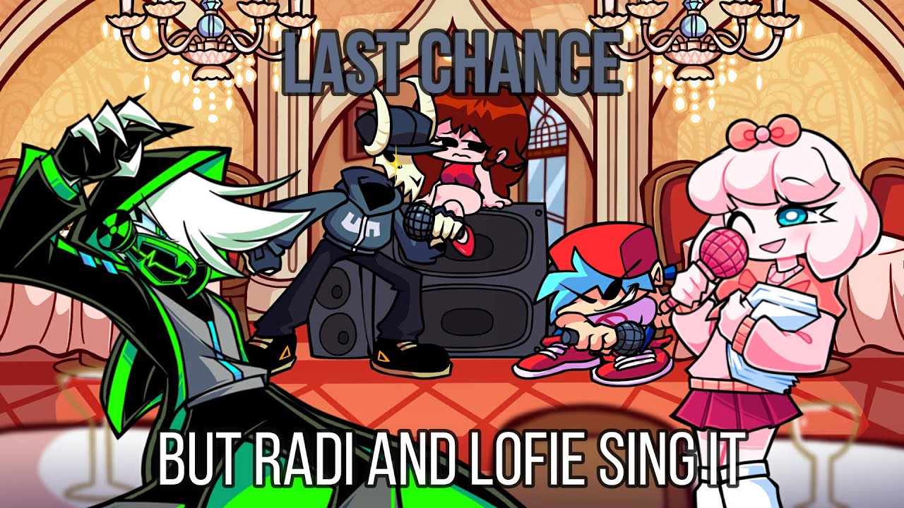 FNF Last Chance but Radi and Lofie sing it!