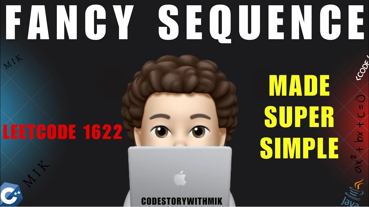 Fancy Sequence | Made Super Simple | Intuitive | Detailed | Leetcode 1622 | codestorywithMIK
