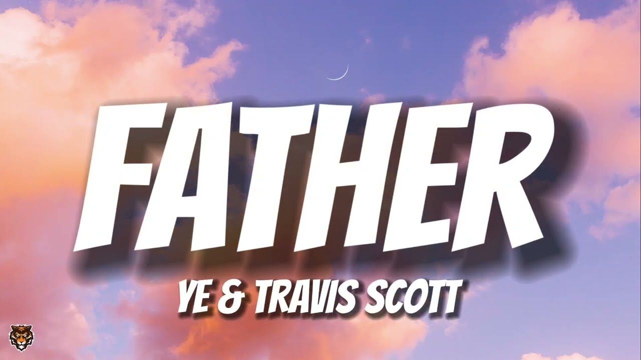 Канье Уэст (Ye) и Трэвис Скотт - FATHER (Текст песни)