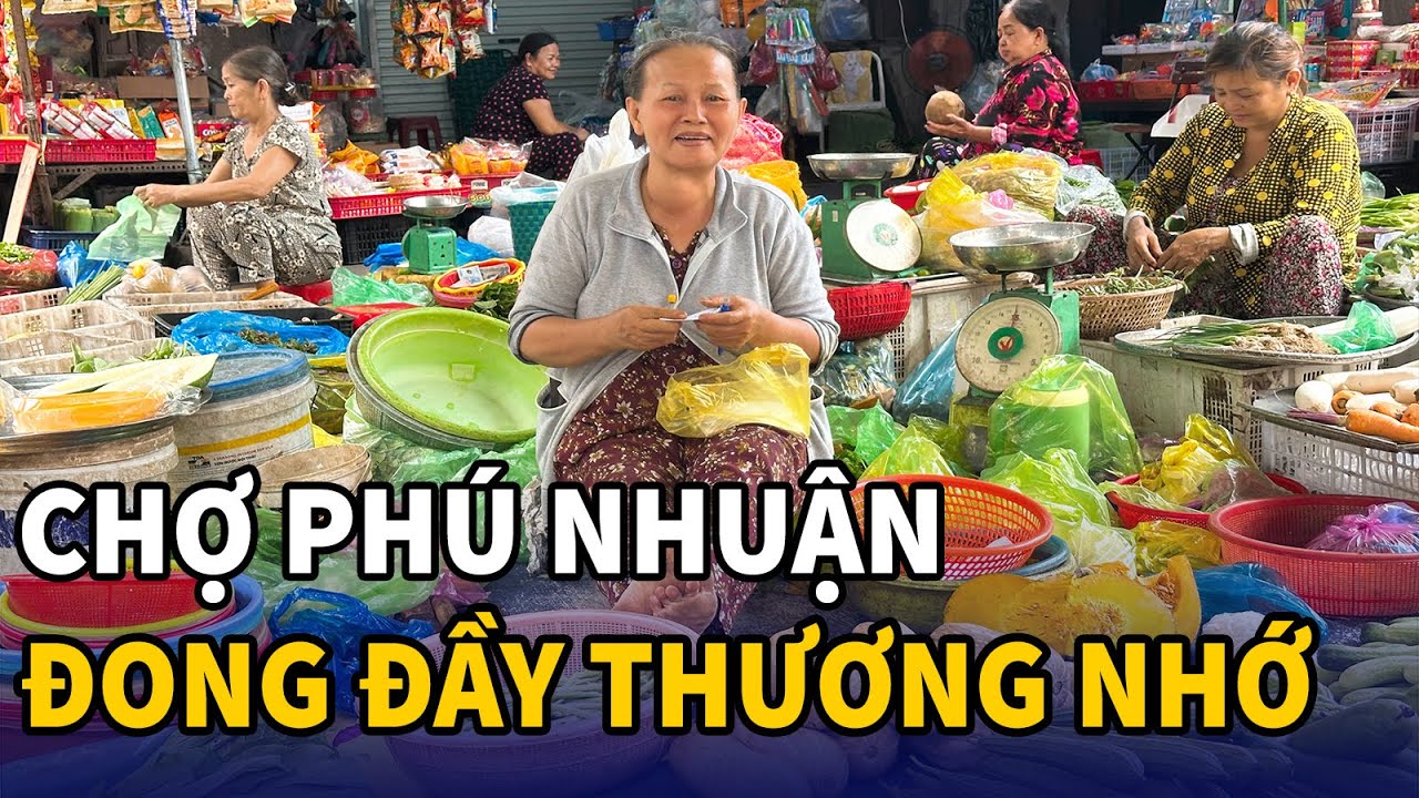 Chợ Phú Nhuận trăm năm - Ký ức bao thế hệ đong đầy thương nhớ về Sài Gòn || Đồ ăn quá ngon