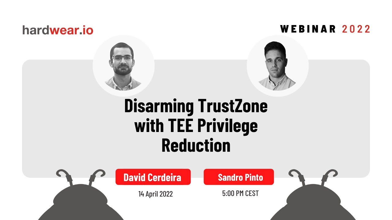 Disarming TrustZone with TEE Privilege Reduction | David Cerdeira & Sandro Pinto | hardwear.io