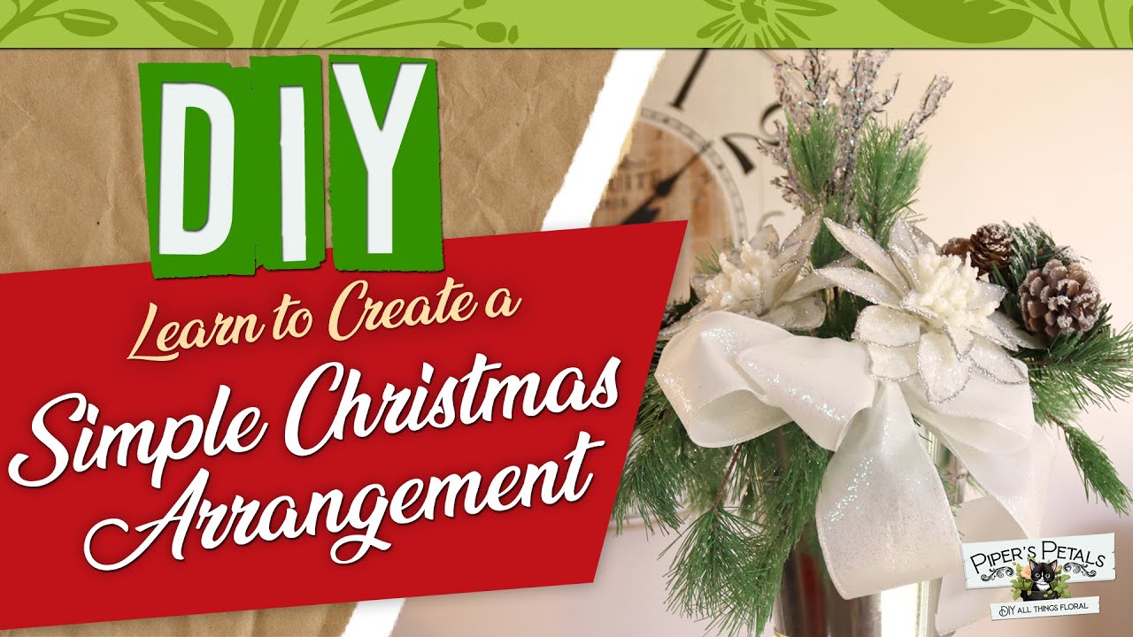 Learn To Create A Simple Christmas Arrangement For The Holidays