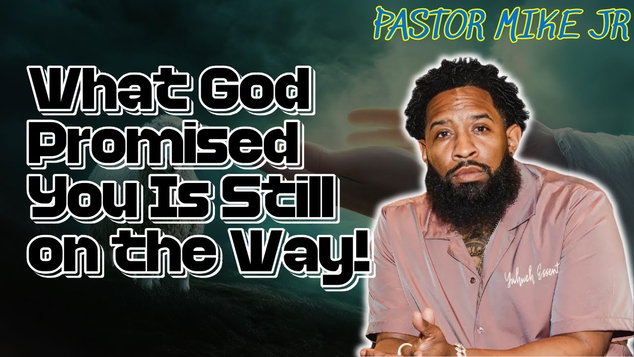 PASTOR MIKE JR 2026 - What God Promised You Is Still on the Way!