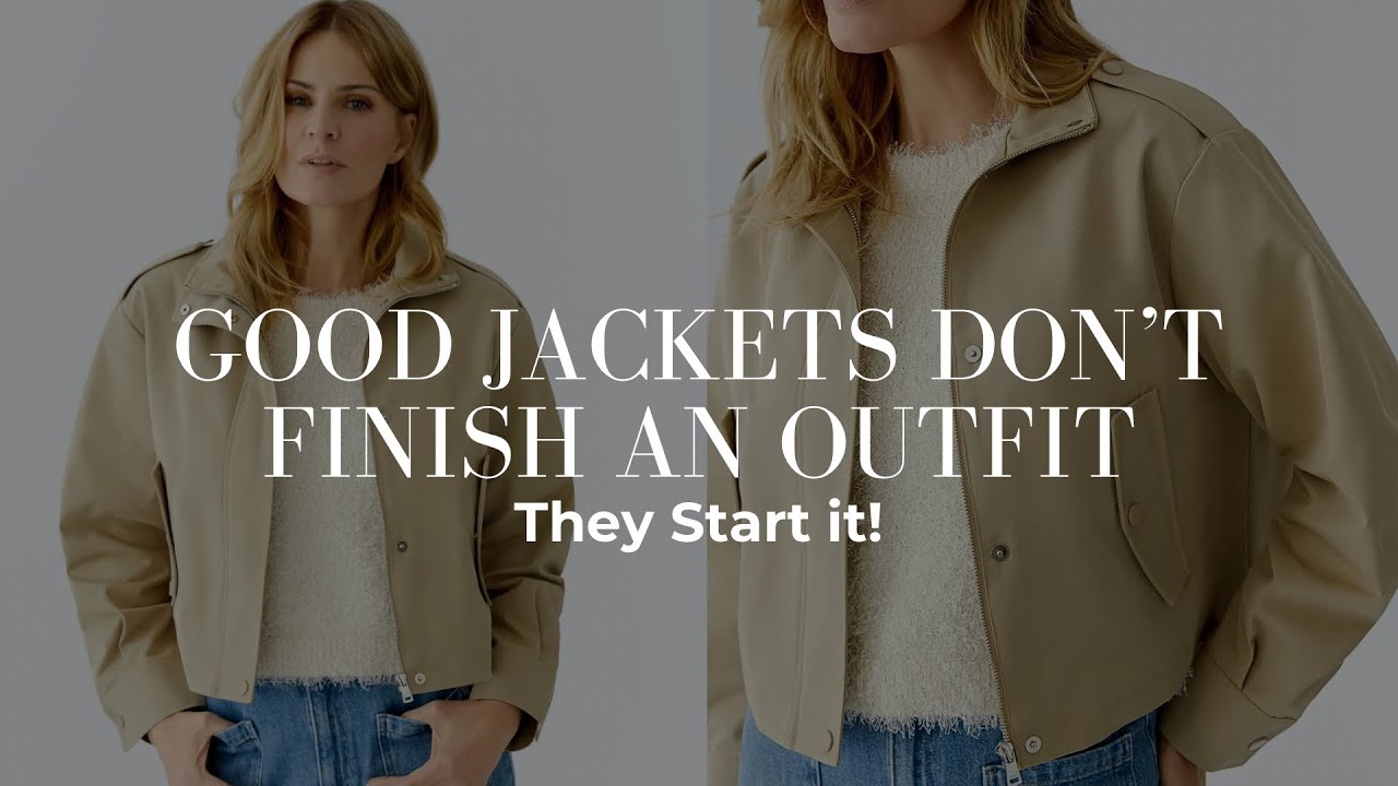 GOOD JACKETS DON’T FINISH AN OUTFIT, THEY START IT!