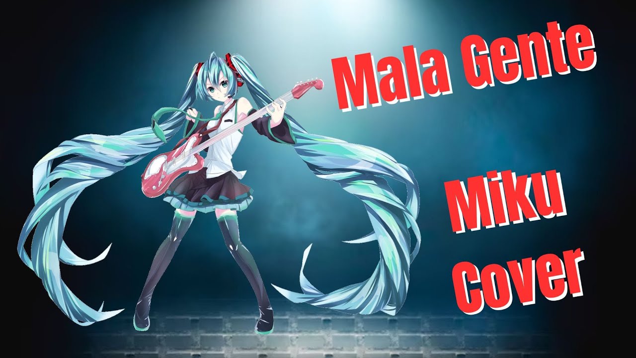 Mala Gente (Juanes)【Hatsune Miku Cover】