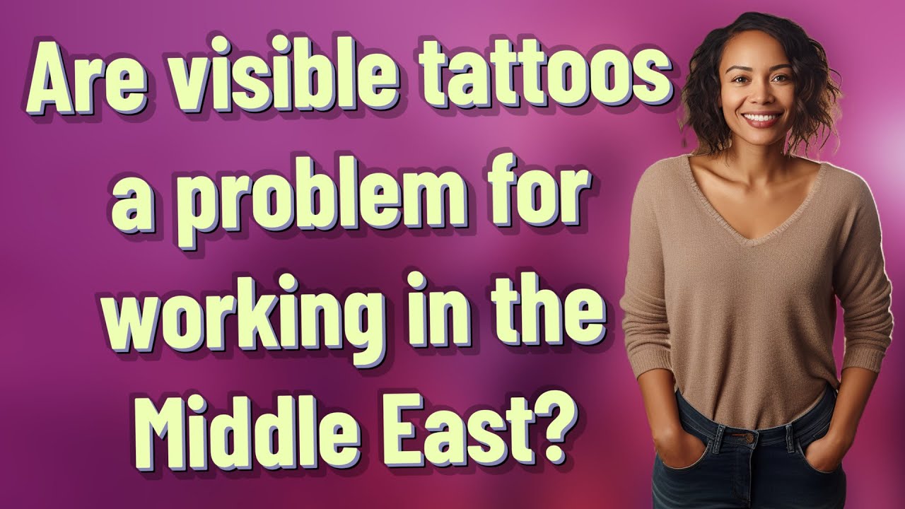 Are visible tattoos a problem for working in the Middle East?