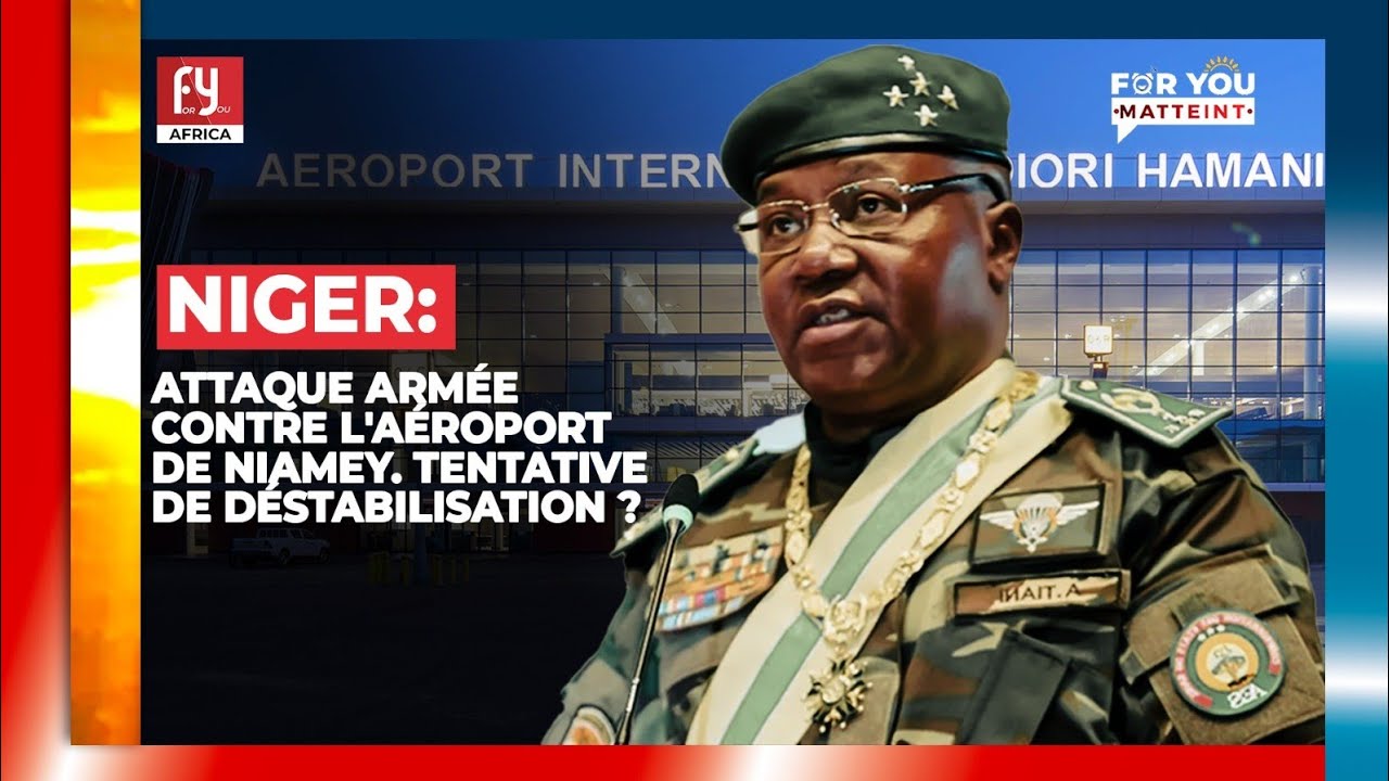 NIGER: ATTAQUE ARMÉE CONTRE L'AÉROPORT DE NIAMEY. TENTATIVE DE DÉSTABILISATION ?
