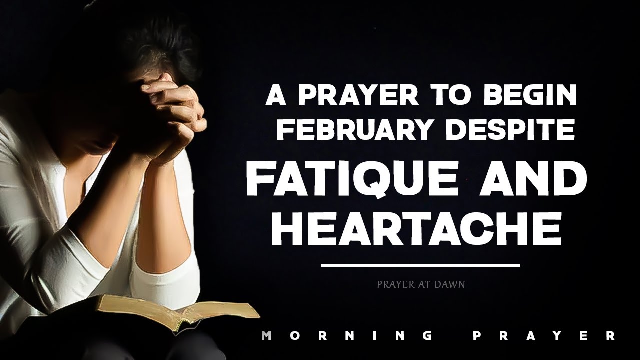 A prayer to begin February despite fatigue and heartache - Morning Prayer
