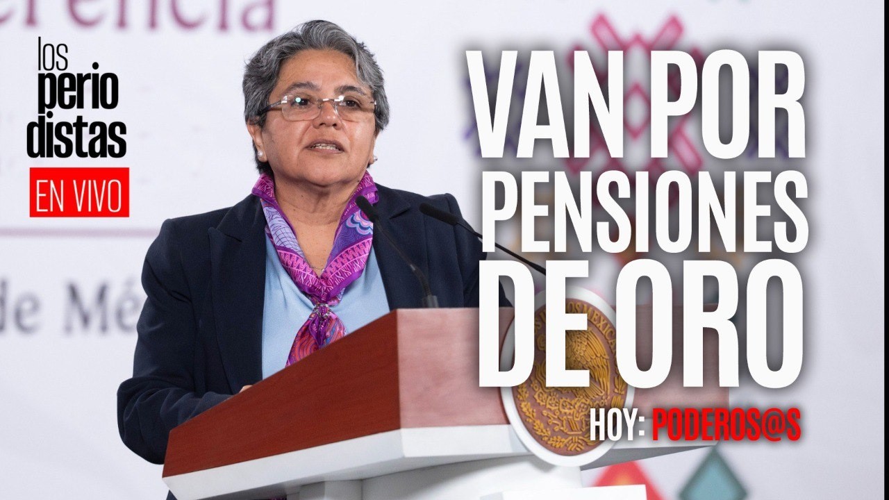 #EnVivo ¬ #LosPeriodistas ¬ Hallan pensiones de oro; van por ellas ¬ HOY: Poderosos