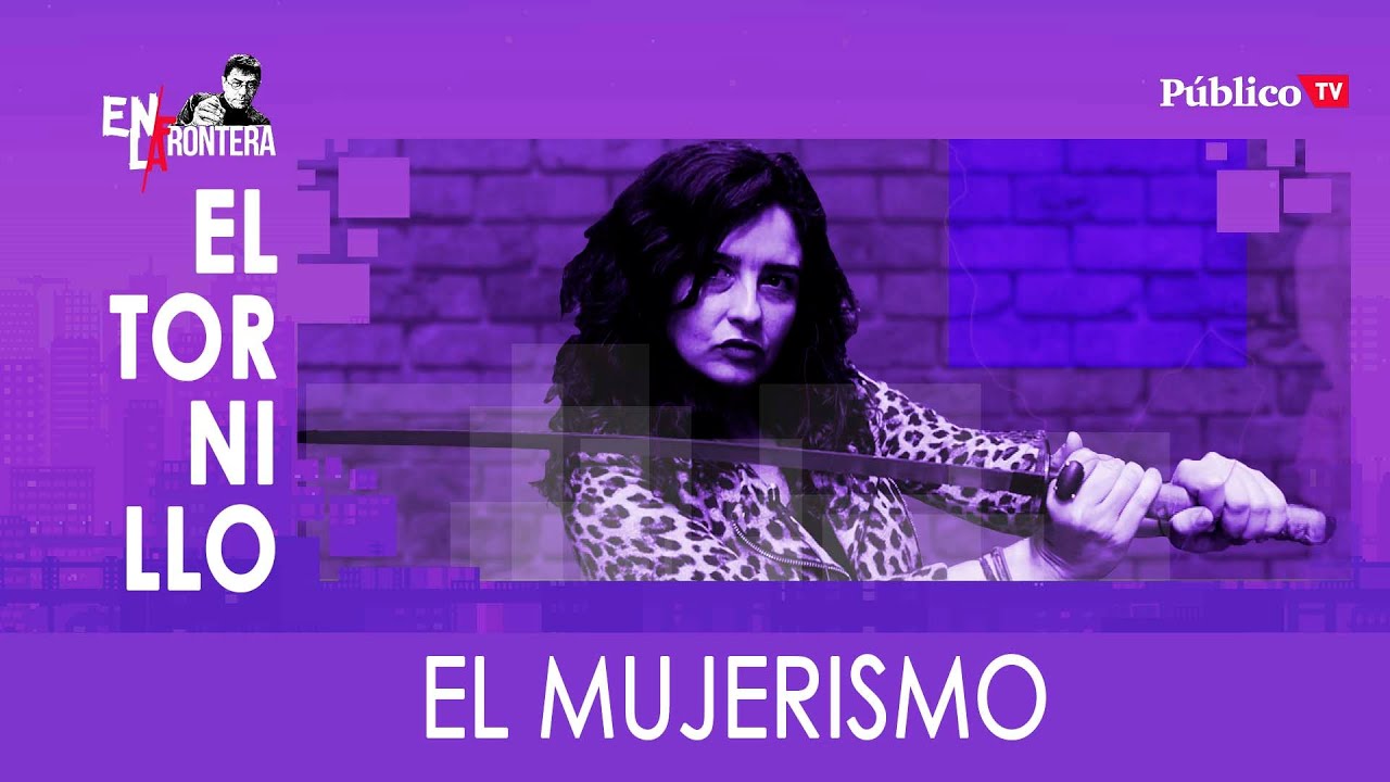 #EnLaFrontera325 El Tornillo: el mujerismo
