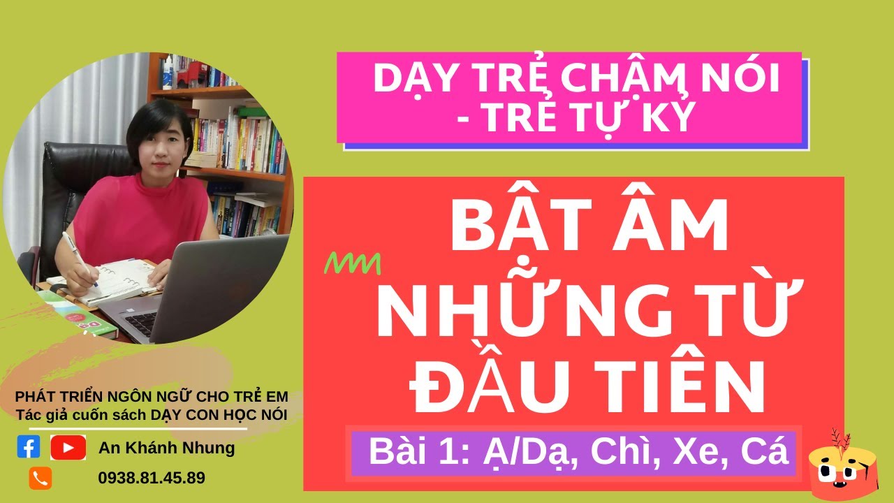 Dạy Trẻ Chậm Nói - Trẻ Tự Kỷ Bật Âm Những Từ Đầu Tiên - An Khánh Nhung