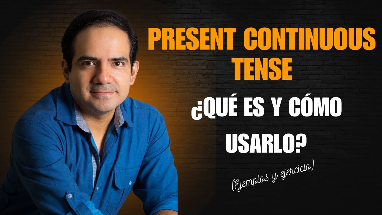 ¿Qué es el Presente Continuo? What's the Present Continuous?