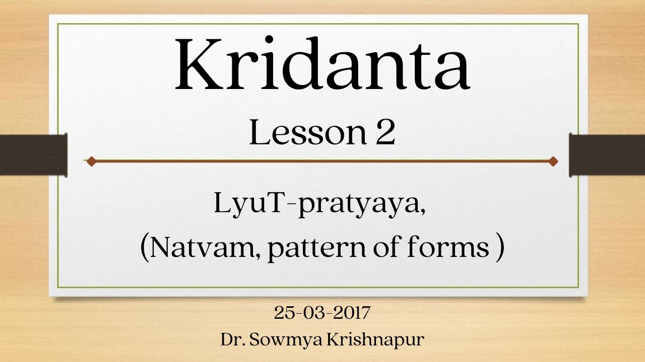Kridantas | Lesson 02 - 25-03-2017  | Dr. Sowmya  Krishnapur