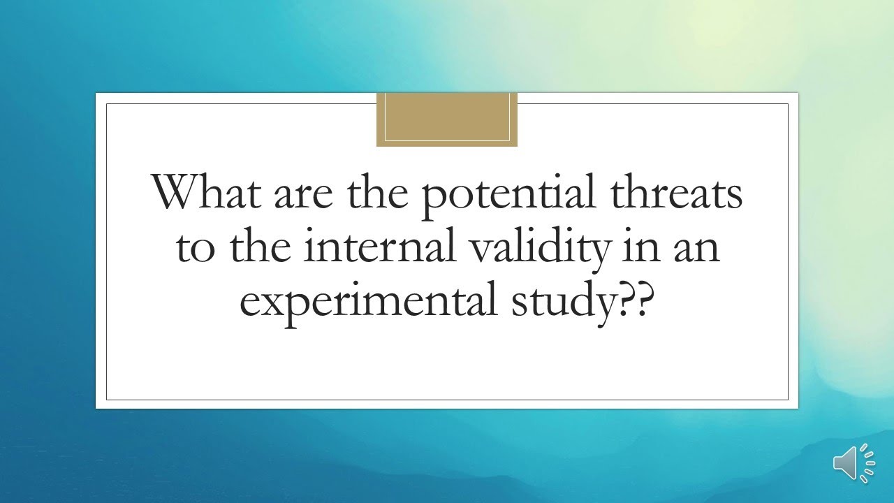 What are the potential threats to the internal validity in an experimental study??