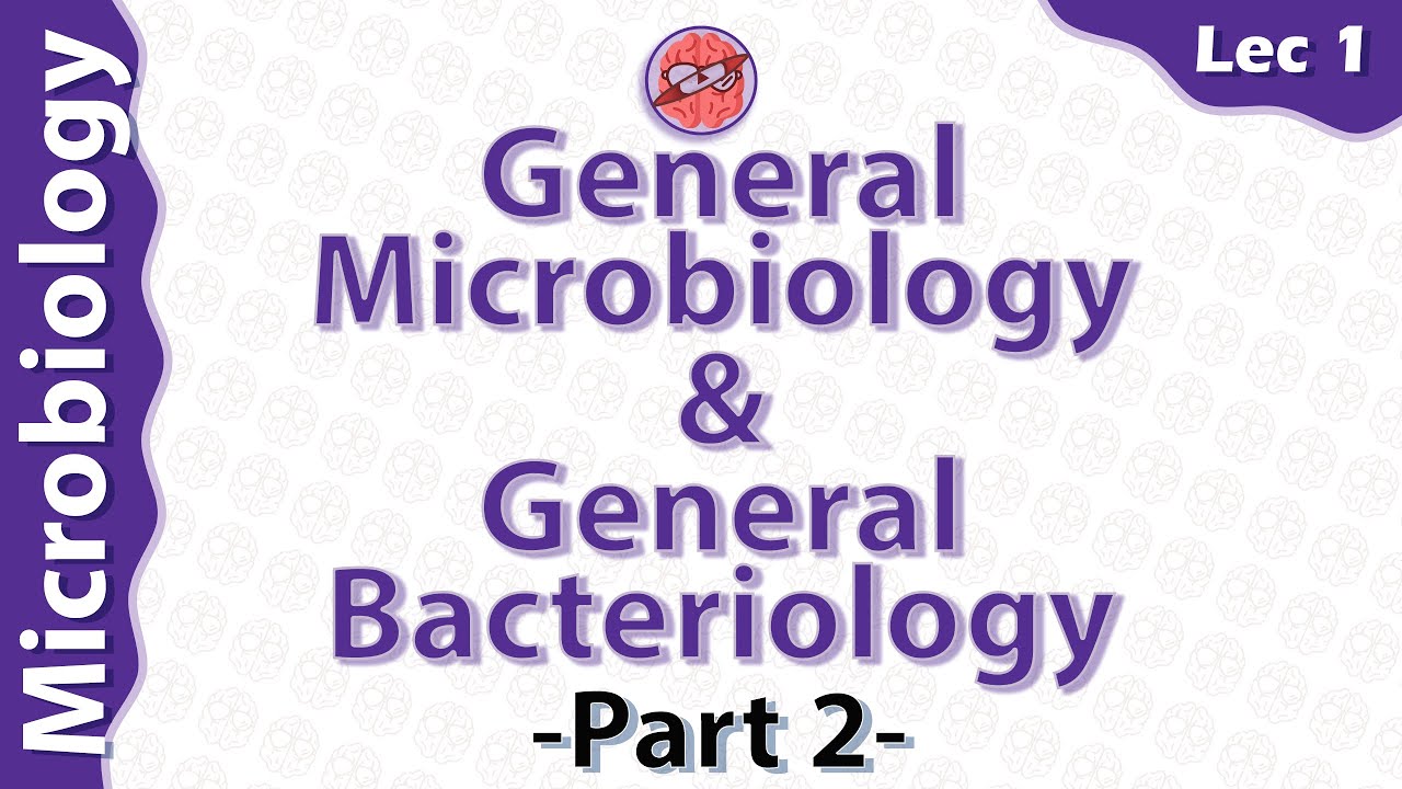 Microbiology - General Microbiology & General Bacteriology  (Lec1) - part 2 - Dr Amro Ashraf