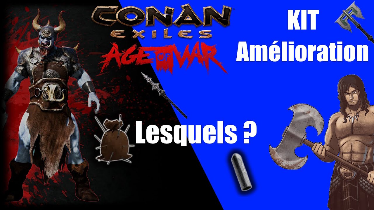 Conan exiles Age of war Les kits et améliorations de vos Armes Armures et outils ! Guide complet