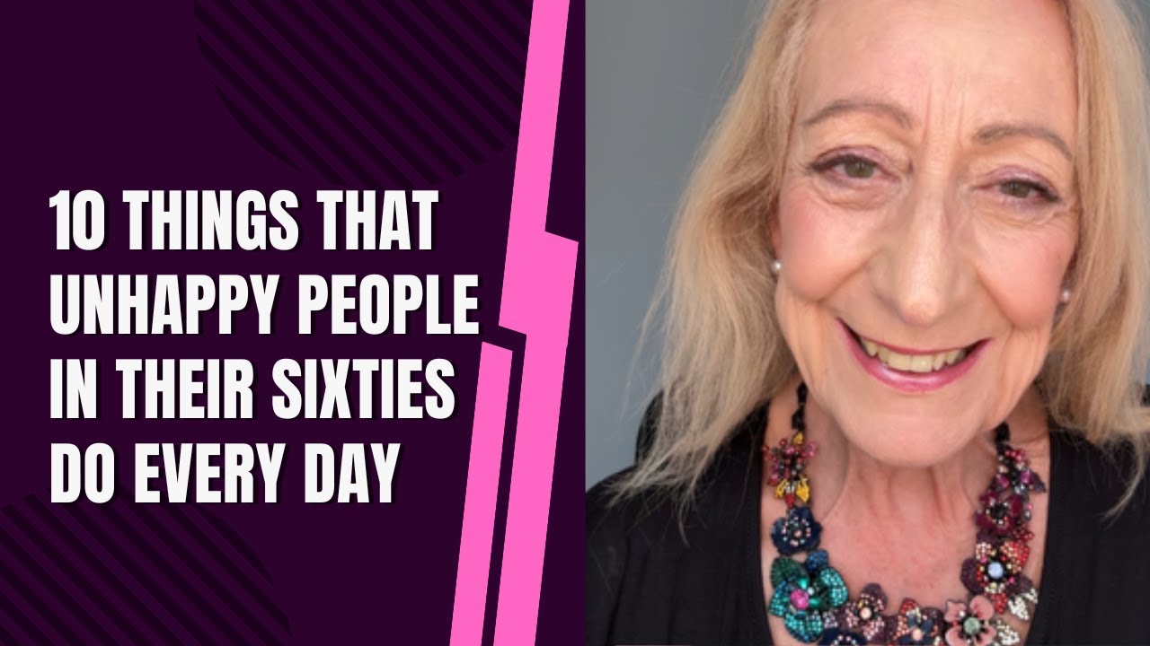 10 Things That Unhappy People in Their Sixties Do Every Day
