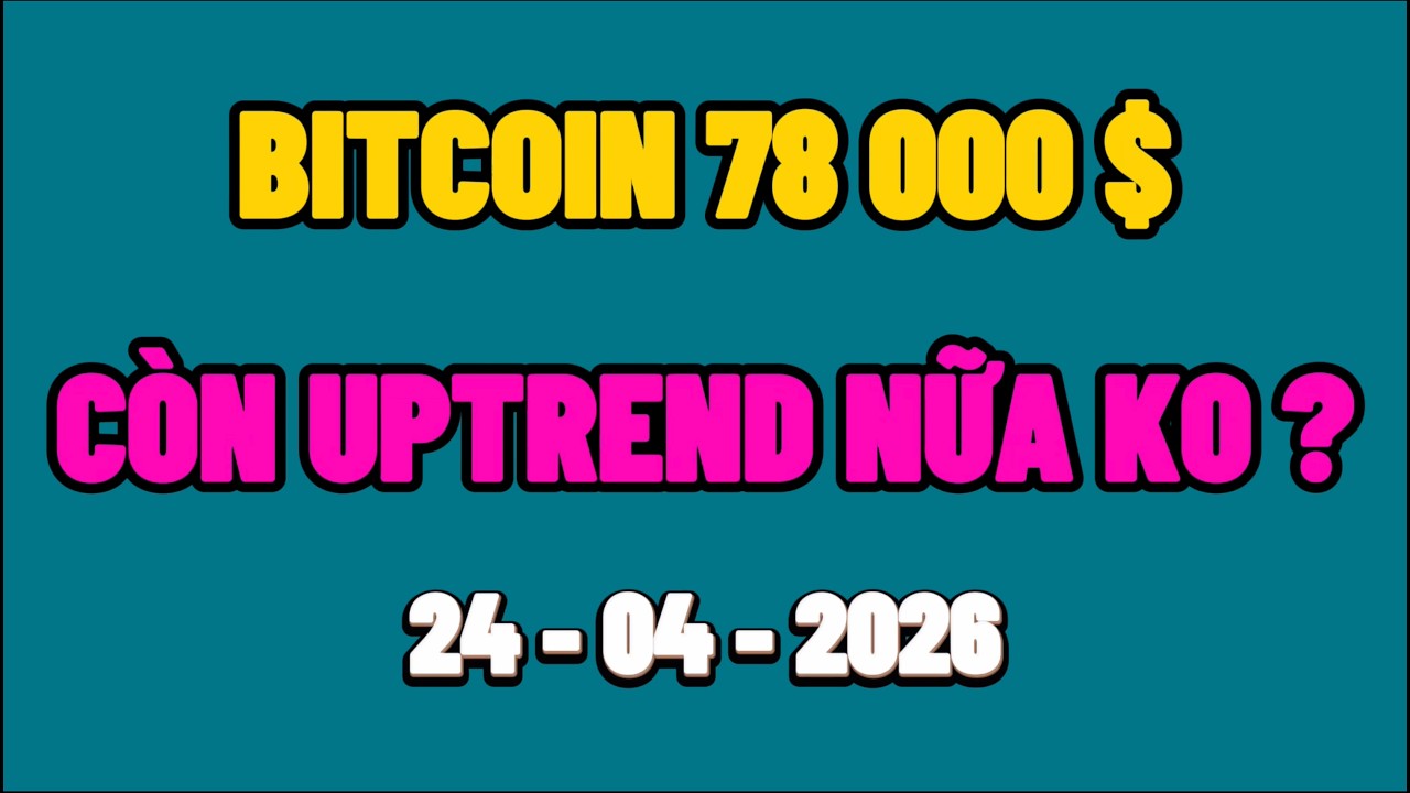 Ph&acirc;n T&iacute;ch Xu Hướng Bitcoin H&ocirc;m Nay & Cập Nhật Thị Trường Crypto Ng&agrave;y 24/04/2026