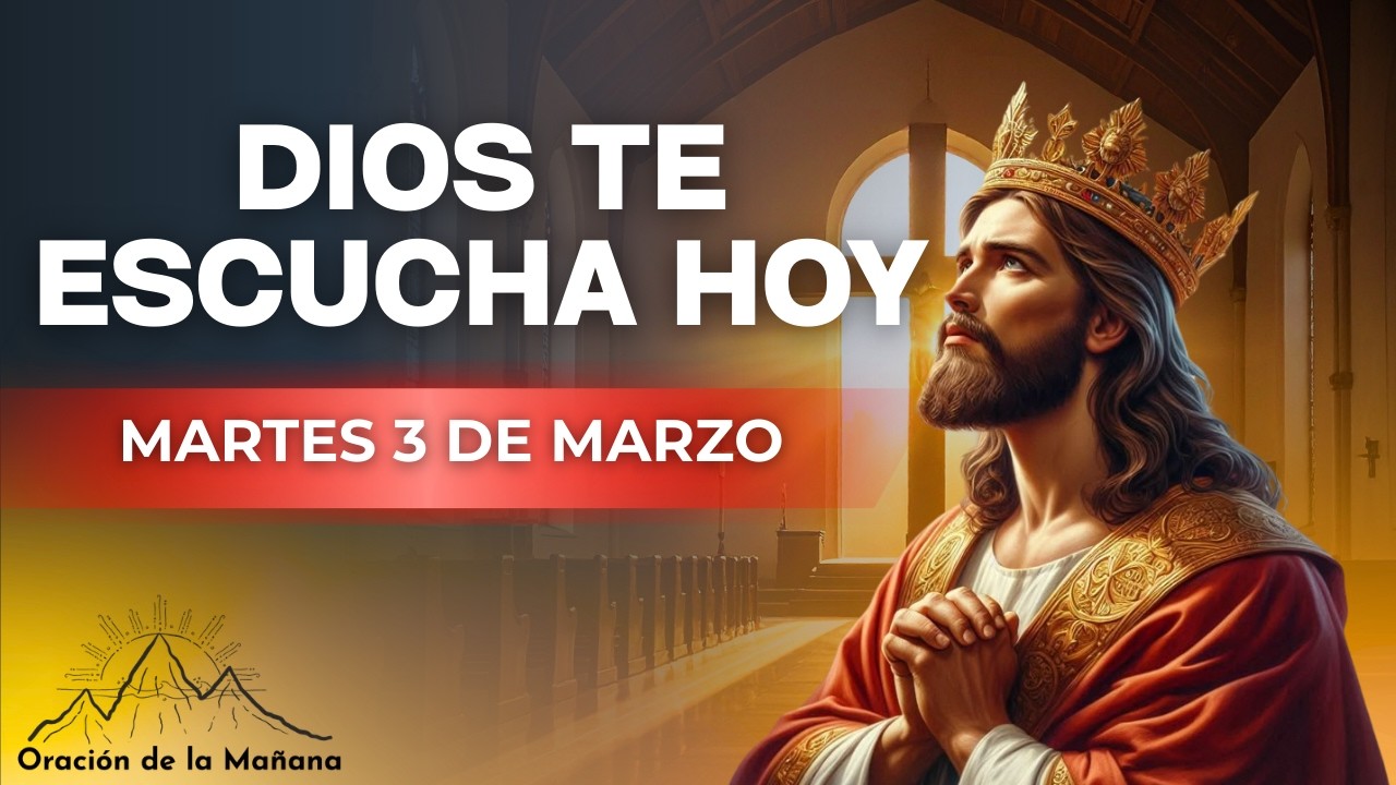 ORACION DE LA MAÑANA DE HOY MARTES TRES DE MARZO DE DOS MIL VEINTISÉIS Es Tiempo De Orar