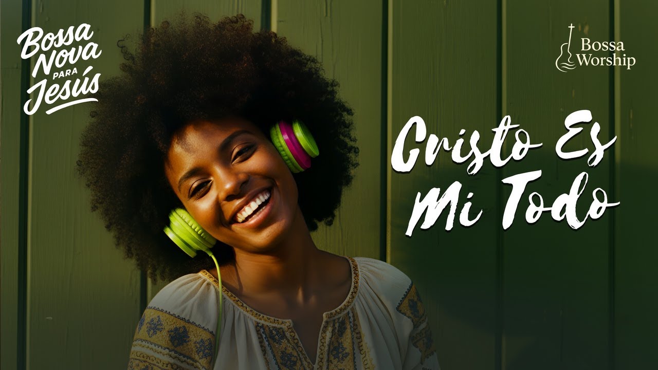 CRISTO ES MI TODO | BOSSA NOVA CRISTIANA PARA ADORAR, DESCANSAR Y ENFOCAR EL CORAZÓN EN JESÚS