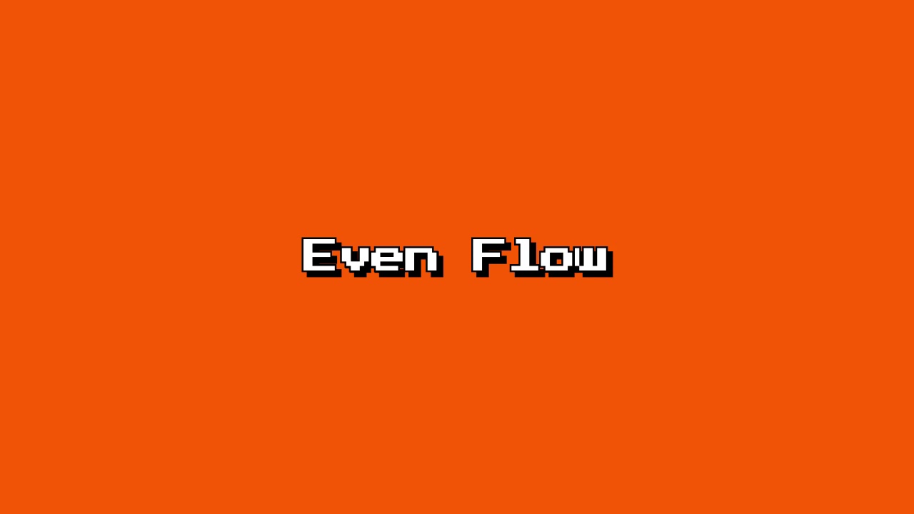Even Flow 8 bit