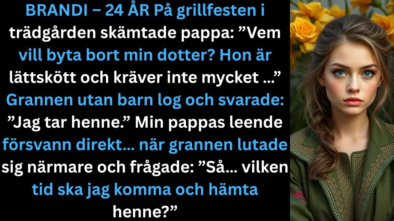 På grillfesten skämtade pappa:**”Vem vill byta bort mitt barn? Hen är lättskött.”**