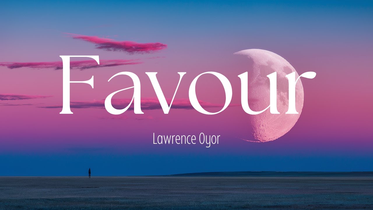 FAVOUR by Lawrence Oyor - Lyrics Video