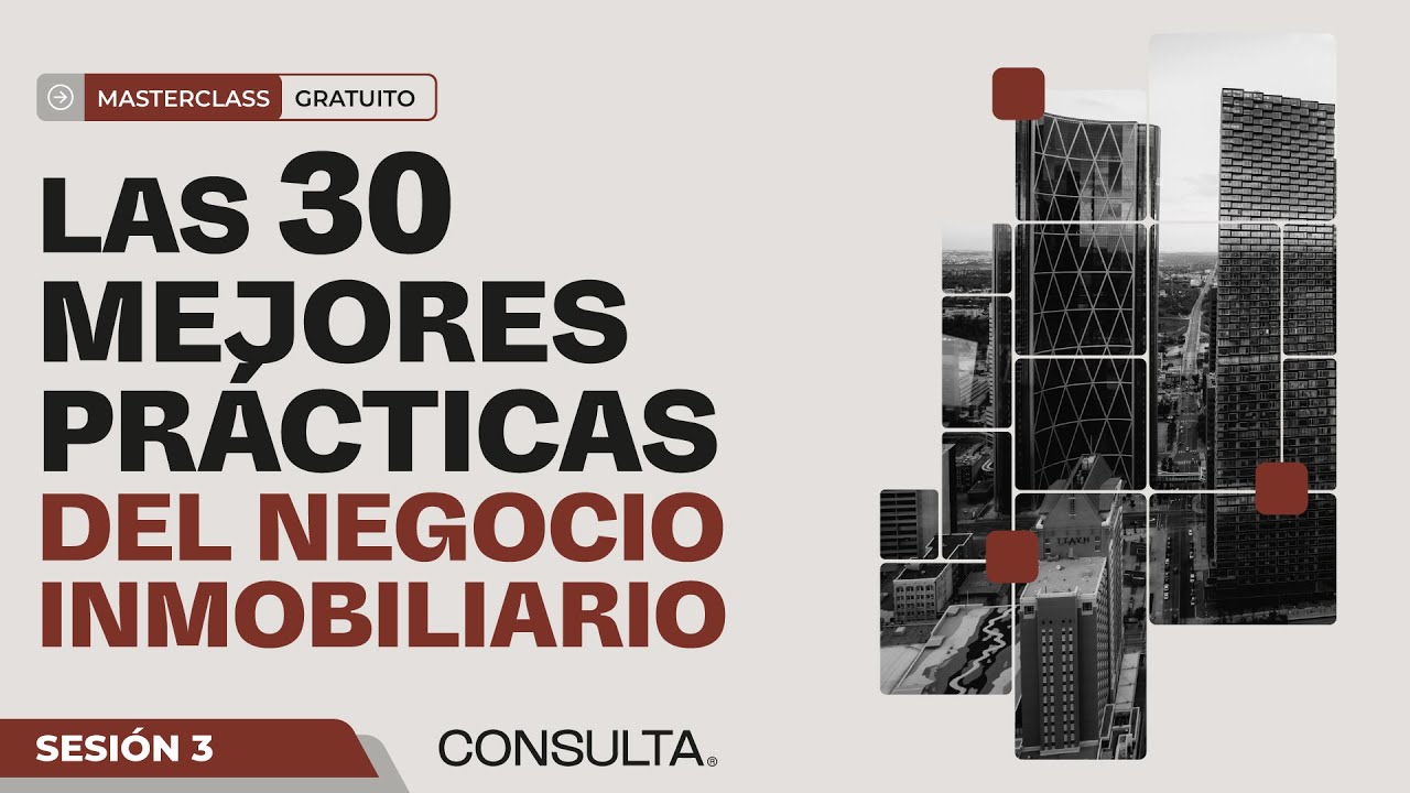 Masterclass | Las 30 Mejores Prácticas del Negocio Inmobiliario - Parte 3/3