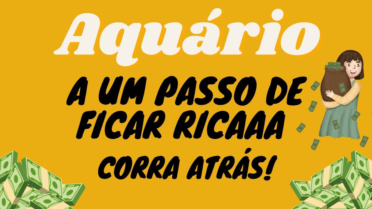 AQUÁRIO: ESTÁ A UM PASSO DE FICAR RICA