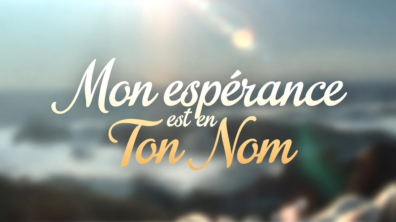 Mon espérance est en ton nom.
