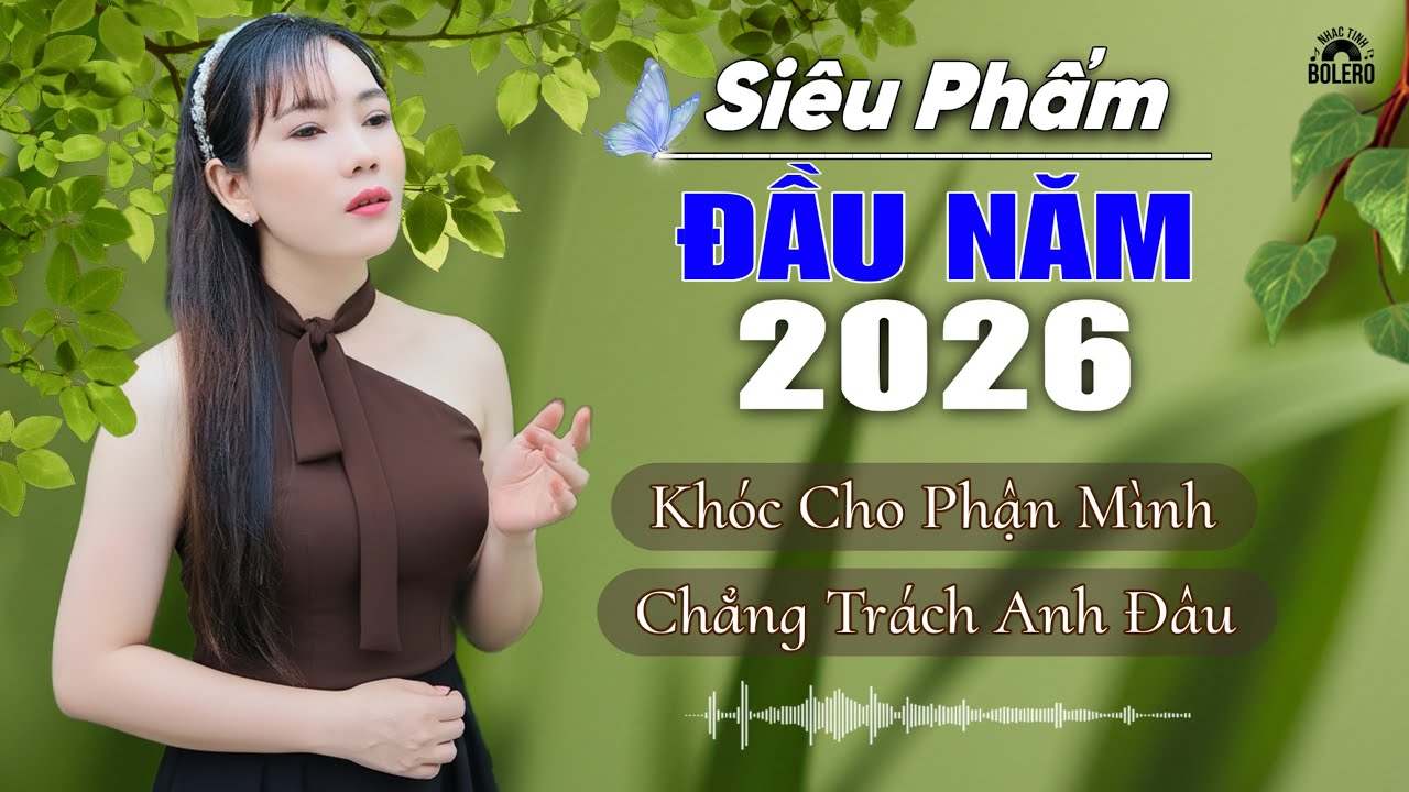 KHÓC CHO PHẬN MÌNH & CHẲNG TRÁCH ANH ĐÂU - Siêu Phẩm Nhạc Hay Tâm Trạng Mới Nhất 2026 