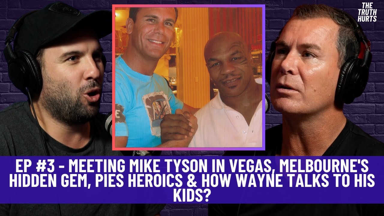 Ep #3 Truth Hurts - Meeting Mike Tyson in Vegas, Melbourne gem, Pies Heroics & Wayne on his kids