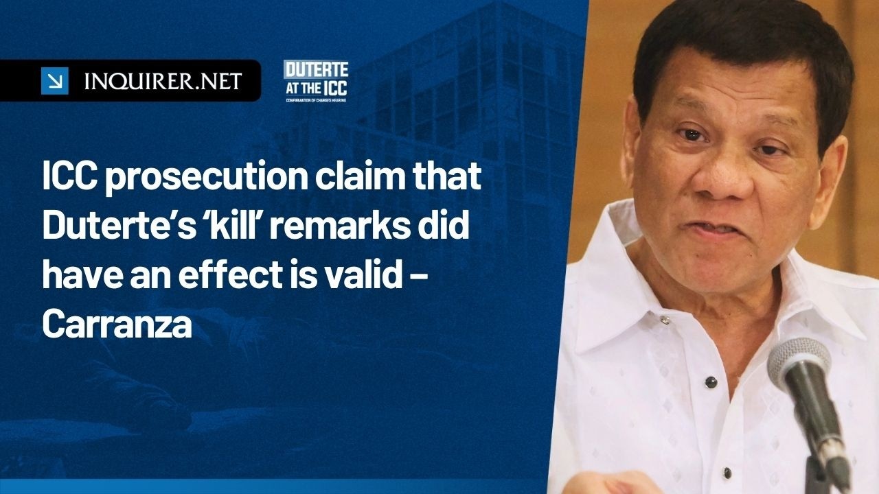 ICC prosecution claim that Duterte’s ‘kill’ remarks did have an effect is valid – Carranza