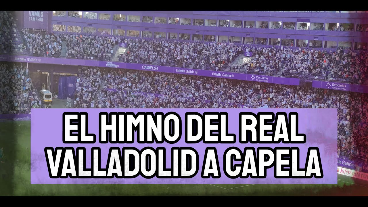 ASÍ SUENA EL HIMNO DEL REAL VALLADOLID A CAPELA