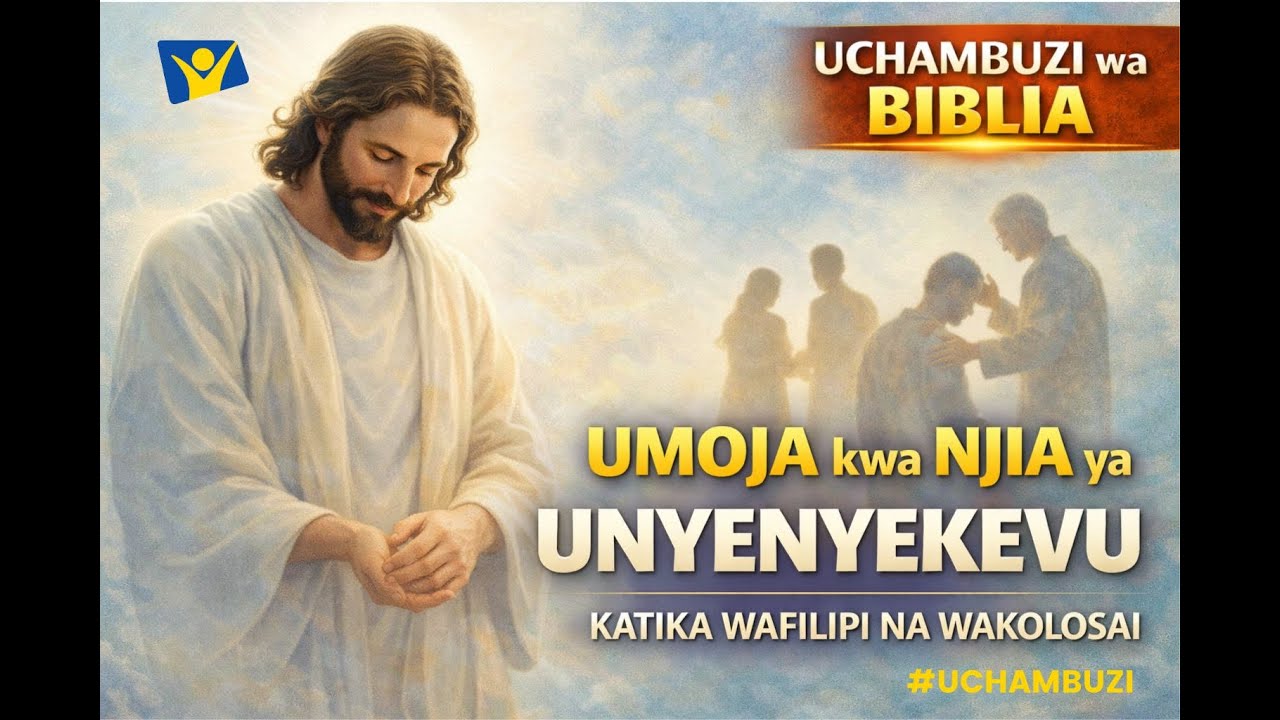 Umoja kwa Njia ya Unyenyekevu || Uchambuzi Wa Biblia (Wafilipi 2:3–5)